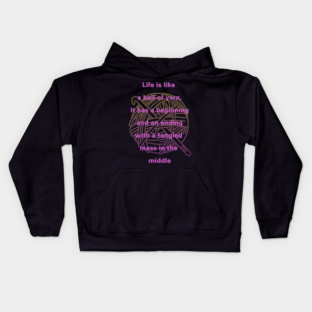 Life is like a ball of yarn, crochet,  life quote Kids Hoodie by Art from the Machine